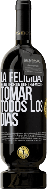 49,95 € | Vino Tinto Edición Premium MBS® Reserva La felicidad es una decisión que tenemos que tomar todos los días Etiqueta Negra. Etiqueta personalizable Reserva 12 Meses Cosecha 2015 Tempranillo