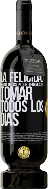 49,95 € Envío gratis | Vino Tinto Edición Premium MBS® Reserva La felicidad es una decisión que tenemos que tomar todos los días Etiqueta Negra. Etiqueta personalizable Reserva 12 Meses Cosecha 2016 Tempranillo
