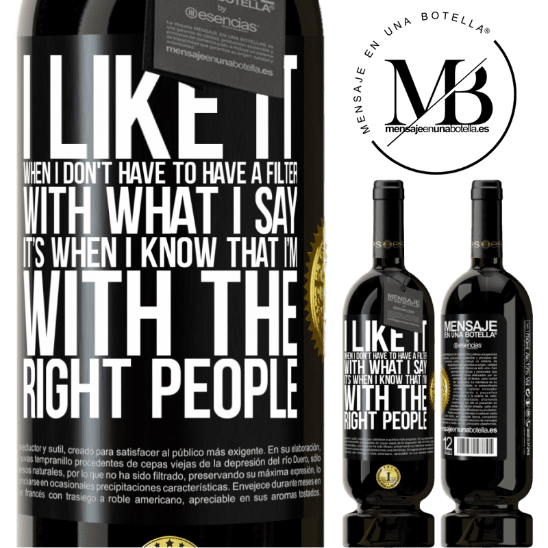 29,95 € Free Shipping | Red Wine Premium Edition MBS® Reserva I like it when I don't have to have a filter with what I say. It’s when I know that I’m with the right people Black Label. Customizable label Reserva 12 Months Harvest 2014 Tempranillo