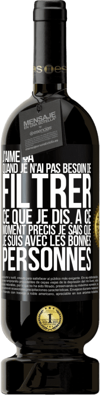 «J'aime ça quand je n'ai pas besoin de filtrer ce que je dis. À ce moment précis je sais que je suis avec les bonnes personnes» Édition Premium MBS® Réserve