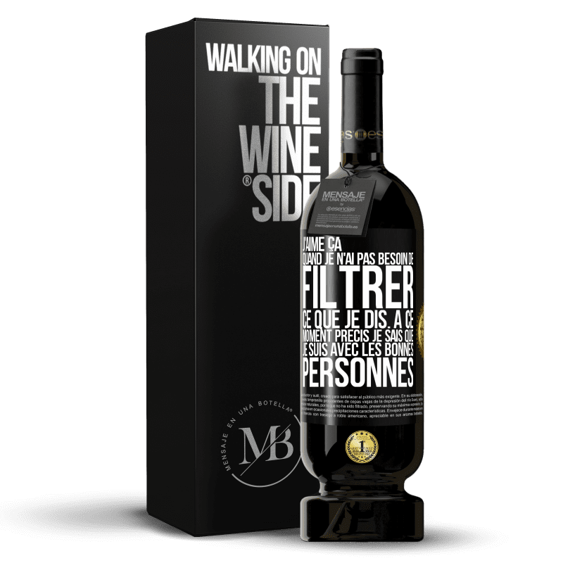 49,95 € Envoi gratuit | Vin rouge Édition Premium MBS® Réserve J'aime ça quand je n'ai pas besoin de filtrer ce que je dis. À ce moment précis je sais que je suis avec les bonnes personnes Étiquette Noire. Étiquette personnalisable Réserve 12 Mois Récolte 2016 Tempranillo