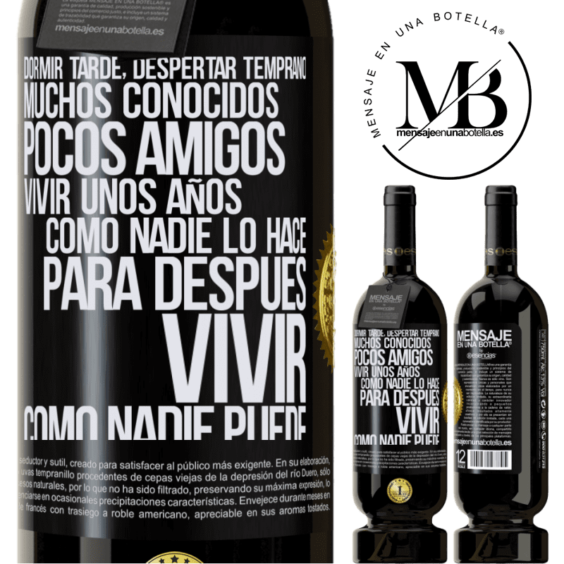 49,95 € Envío gratis | Vino Tinto Edición Premium MBS® Reserva Dormir tarde, despertar temprano. Muchos conocidos, pocos amigos. Vivir unos años como nadie lo hace, para después vivir Etiqueta Negra. Etiqueta personalizable Reserva 12 Meses Cosecha 2016 Tempranillo