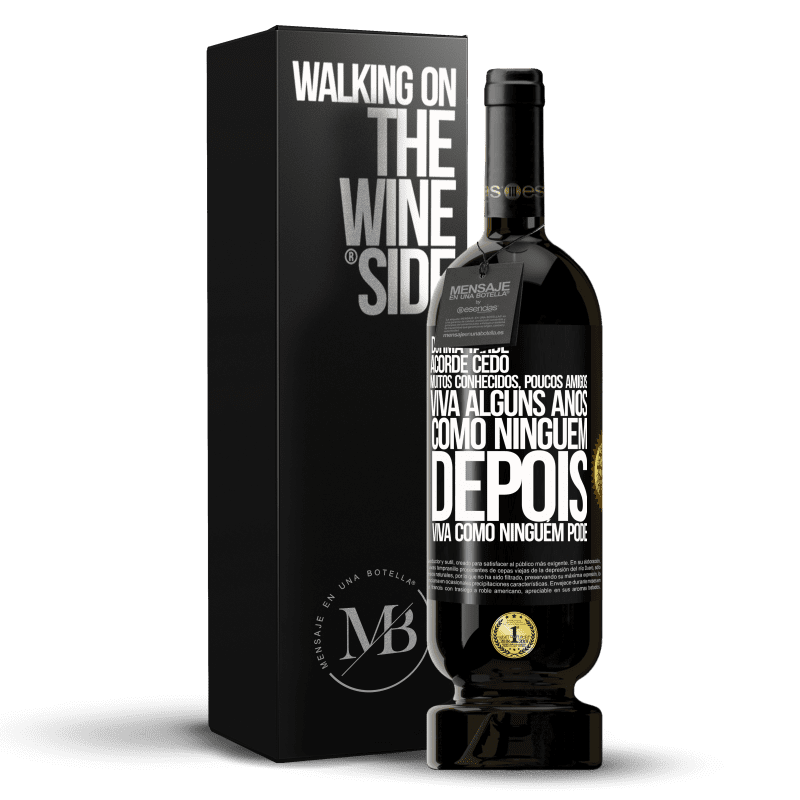 49,95 € Envio grátis | Vinho tinto Edição Premium MBS® Reserva Durma tarde, acorde cedo. Muitos conhecidos, poucos amigos. Viva alguns anos como ninguém, depois viva como ninguém pode Etiqueta Preta. Etiqueta personalizável Reserva 12 Meses Colheita 2015 Tempranillo