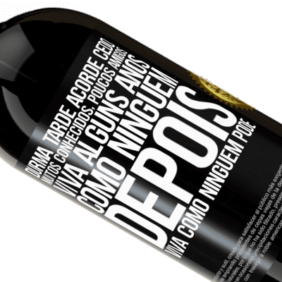 Expressões Únicas e Pessoais. «Durma tarde, acorde cedo. Muitos conhecidos, poucos amigos. Viva alguns anos como ninguém, depois viva como ninguém pode» Edição Premium MBS® Reserva