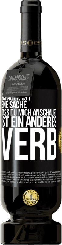 49,95 € | Rotwein Premium Ausgabe MBS® Reserve Schauen ist eine Sache. Dass du mich anschaust, ist ein anderes Verb Schwarzes Etikett. Anpassbares Etikett Reserve 12 Monate Ernte 2014 Tempranillo