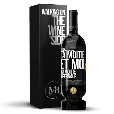 «Tu cherches ta moitié et moi ma moitié infernale» Édition Premium MBS® Réserve