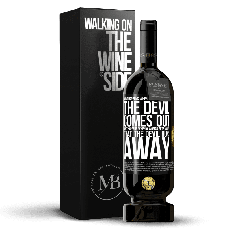 49,95 € Free Shipping | Red Wine Premium Edition MBS® Reserve what happens when a man gets angry? The devil comes out. What happens when a woman gets angry? That the devil runs away Black Label. Customizable label Reserve 12 Months Harvest 2014 Tempranillo