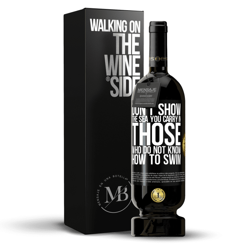 49,95 € Free Shipping | Red Wine Premium Edition MBS® Reserve Do not show the sea you carry in those who do not know how to swim Black Label. Customizable label Reserve 12 Months Harvest 2014 Tempranillo