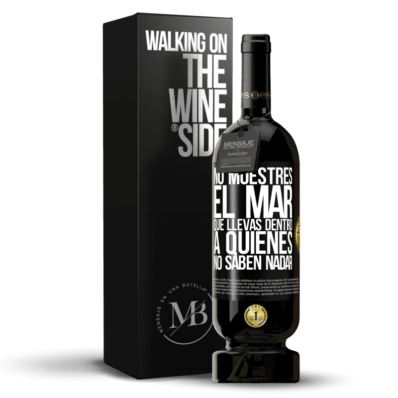 49,95 € Envío gratis | Vino Tinto Edición Premium MBS® Reserva No muestres el mar que llevas dentro a quienes no saben nadar Etiqueta Negra. Etiqueta personalizable Reserva 12 Meses Cosecha 2015 Tempranillo