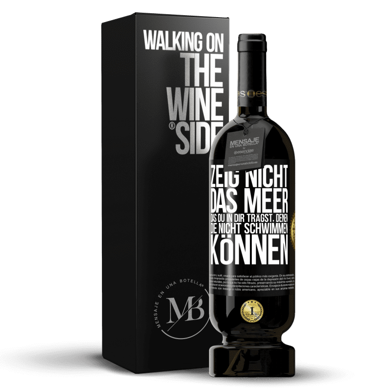 49,95 € Kostenloser Versand | Rotwein Premium Ausgabe MBS® Reserve Zeig nicht das Meer, das du in dir trägst, denen, die nicht schwimmen können Schwarzes Etikett. Anpassbares Etikett Reserve 12 Monate Ernte 2015 Tempranillo