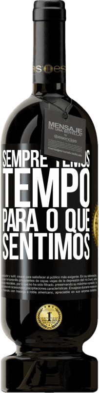 «Sempre temos tempo para o que sentimos» Edição Premium MBS® Reserva
