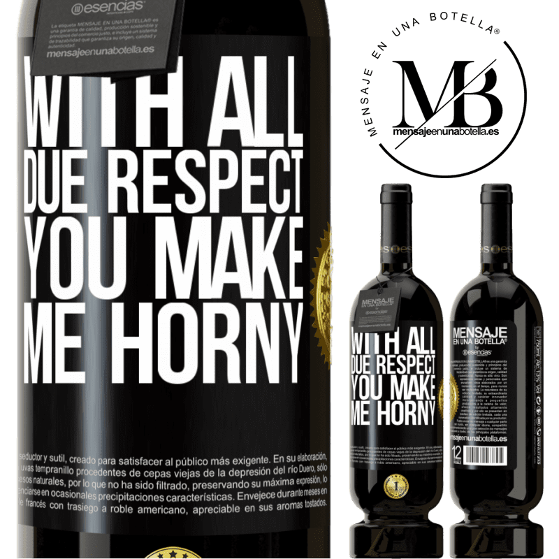 49,95 € Free Shipping | Red Wine Premium Edition MBS® Reserve With all due respect, you make me horny Black Label. Customizable label Reserve 12 Months Harvest 2015 Tempranillo