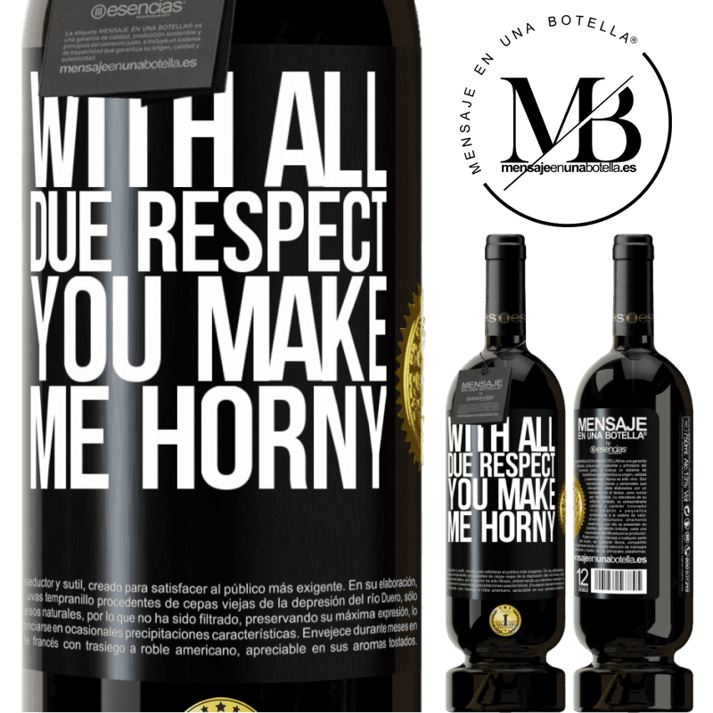 29,95 € Free Shipping | Red Wine Premium Edition MBS® Reserva With all due respect, you make me horny Black Label. Customizable label Reserva 12 Months Harvest 2014 Tempranillo
