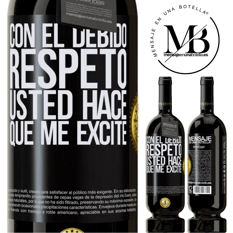 39,95 € Envío gratis | Vino Tinto Edición Premium MBS® Reserva Con el debido respeto, usted hace que me excite Etiqueta Negra. Etiqueta personalizable Reserva 12 Meses Cosecha 2015 Tempranillo