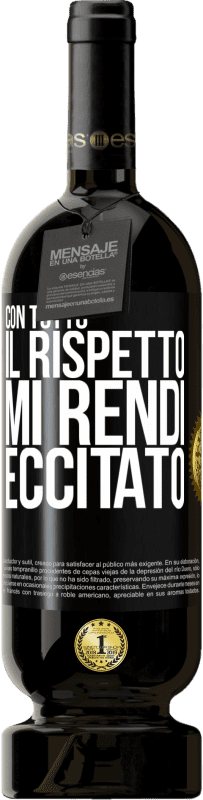 49,95 € | Vino rosso Edizione Premium MBS® Riserva Con tutto il rispetto, mi rendi eccitato Etichetta Nera. Etichetta personalizzabile Riserva 12 Mesi Raccogliere 2016 Tempranillo