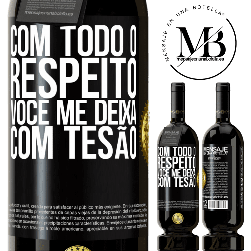 49,95 € Envio grátis | Vinho tinto Edição Premium MBS® Reserva Com todo o respeito, você me deixa com tesão Etiqueta Preta. Etiqueta personalizável Reserva 12 Meses Colheita 2015 Tempranillo