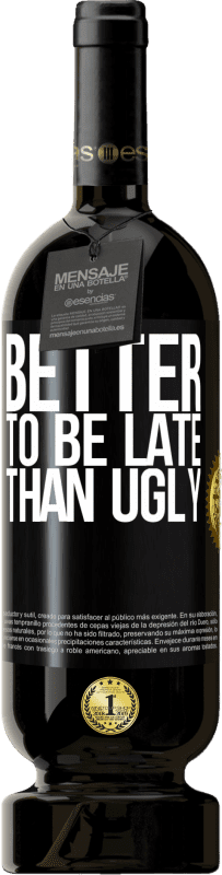 49,95 € | Red Wine Premium Edition MBS® Reserve Better to be late than ugly Black Label. Customizable label Reserve 12 Months Harvest 2014 Tempranillo