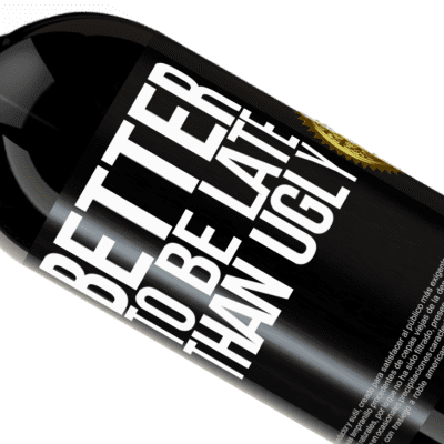 Unique & Personal Expressions. «Better to be late than ugly» Premium Edition MBS® Reserve