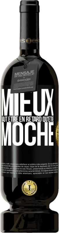 Envoi gratuit | Vin rouge Édition Premium MBS® Réserve Mieux vaut être en retard qu'être moche Étiquette Noire. Étiquette personnalisable Réserve 12 Mois Récolte 2015 Tempranillo