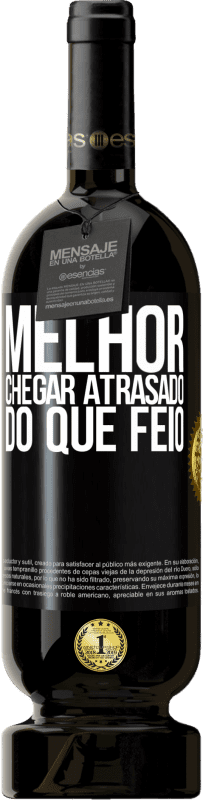 Envio grátis | Vinho tinto Edição Premium MBS® Reserva Melhor chegar atrasado do que feio Etiqueta Preta. Etiqueta personalizável Reserva 12 Meses Colheita 2015 Tempranillo