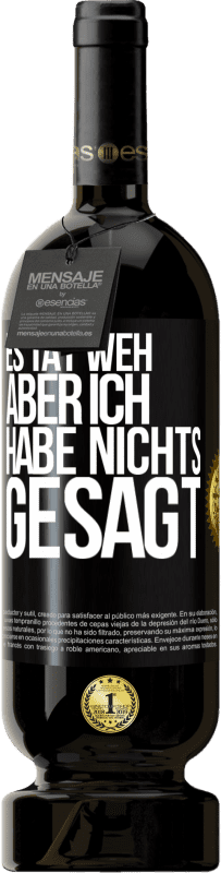 49,95 € Kostenloser Versand | Rotwein Premium Ausgabe MBS® Reserve Es tat weh aber ich habe nichts gesagt Schwarzes Etikett. Anpassbares Etikett Reserve 12 Monate Ernte 2015 Tempranillo