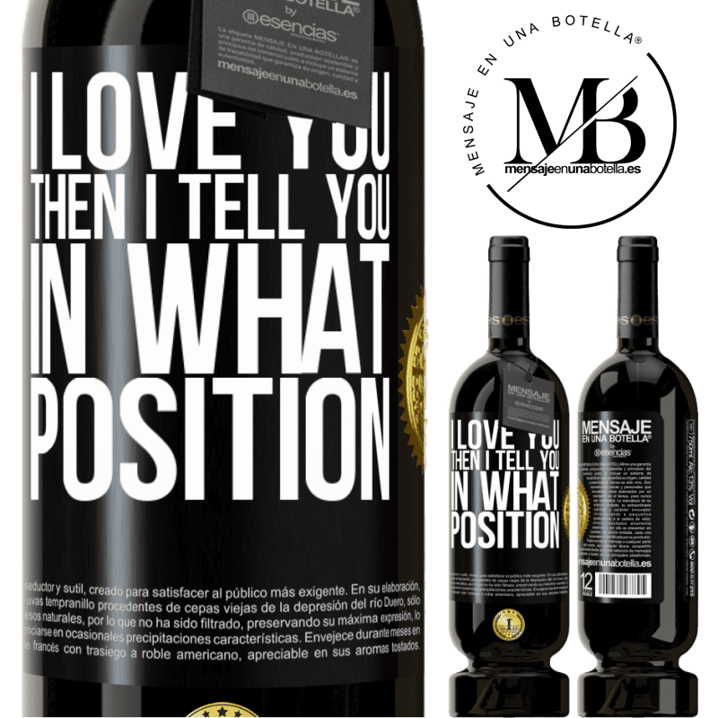 29,95 € Free Shipping | Red Wine Premium Edition MBS® Reserva I love you Then I tell you in what position Black Label. Customizable label Reserva 12 Months Harvest 2014 Tempranillo