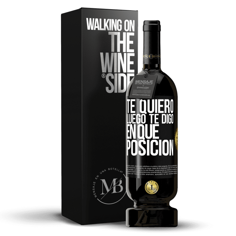 49,95 € Envío gratis | Vino Tinto Edición Premium MBS® Reserva Te quiero. Luego te digo en qué posición Etiqueta Negra. Etiqueta personalizable Reserva 12 Meses Cosecha 2015 Tempranillo