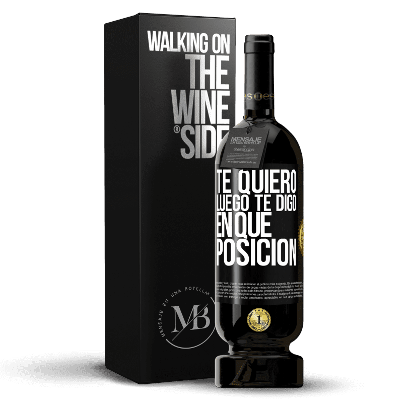 49,95 € Envío gratis | Vino Tinto Edición Premium MBS® Reserva Te quiero. Luego te digo en qué posición Etiqueta Negra. Etiqueta personalizable Reserva 12 Meses Cosecha 2016 Tempranillo