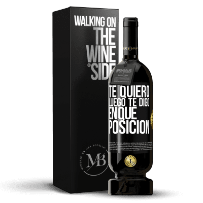 «Te quiero. Luego te digo en qué posición» Edición Premium MBS® Reserva