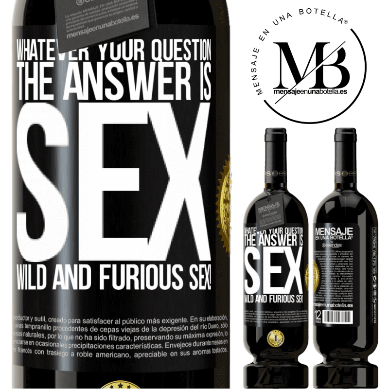 49,95 € Free Shipping | Red Wine Premium Edition MBS® Reserve Whatever your question, the answer is sex. Wild and furious sex! Black Label. Customizable label Reserve 12 Months Harvest 2014 Tempranillo