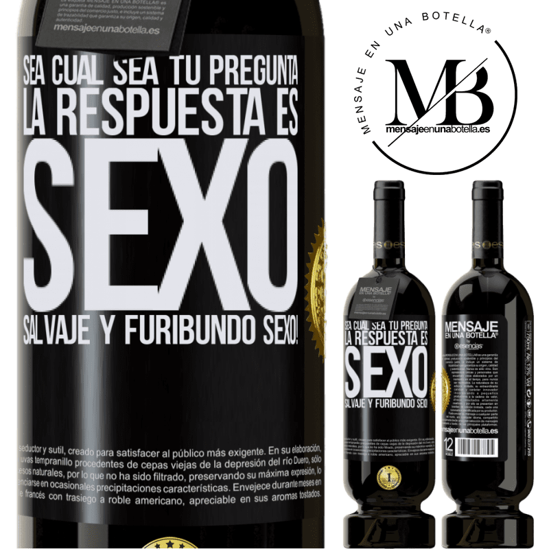 49,95 € Envío gratis | Vino Tinto Edición Premium MBS® Reserva Sea cual sea tu pregunta, la respuesta es Sexo. Salvaje y furibundo sexo! Etiqueta Negra. Etiqueta personalizable Reserva 12 Meses Cosecha 2014 Tempranillo