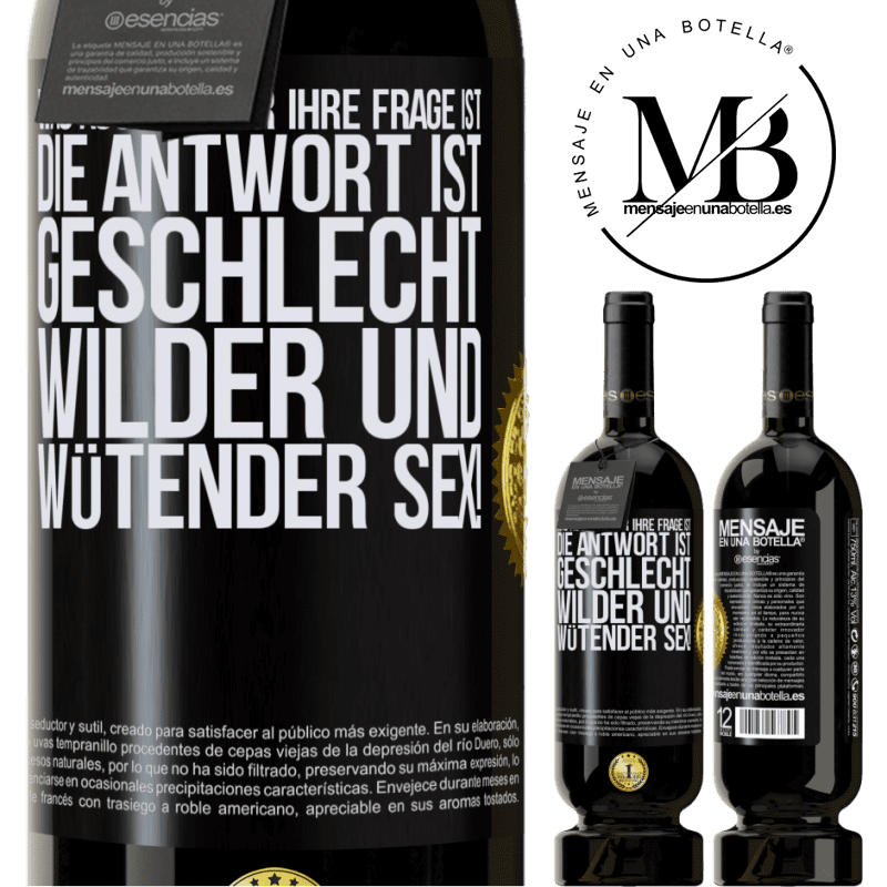 49,95 € Kostenloser Versand | Rotwein Premium Ausgabe MBS® Reserve Was auch immer deine Frage ist, die Antwort ist wilder und wütender Sex! Schwarzes Etikett. Anpassbares Etikett Reserve 12 Monate Ernte 2014 Tempranillo