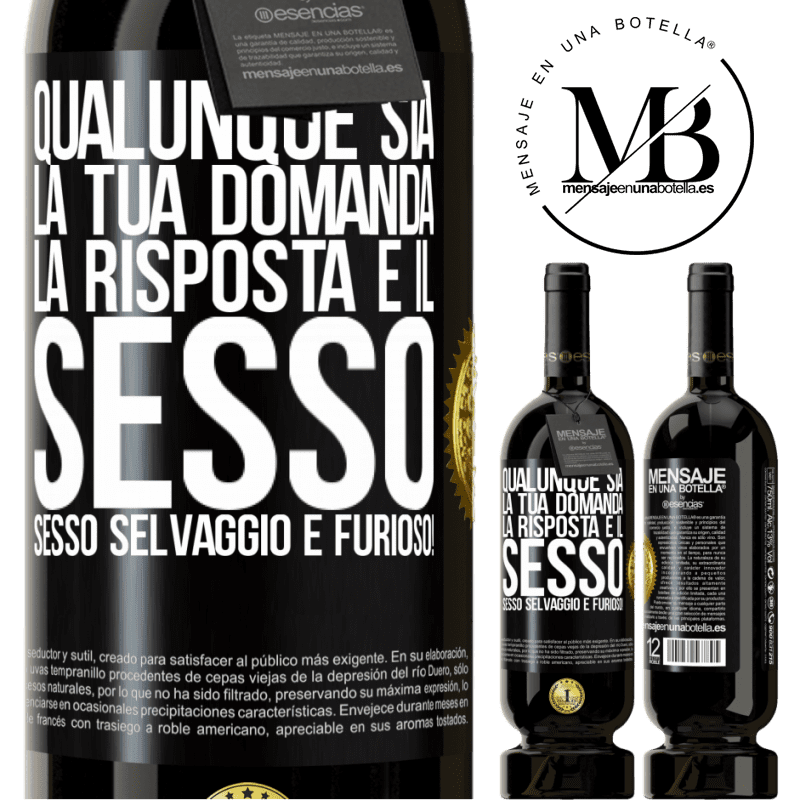 49,95 € Spedizione Gratuita | Vino rosso Edizione Premium MBS® Riserva Qualunque sia la tua domanda, la risposta è il sesso. Sesso selvaggio e furioso! Etichetta Nera. Etichetta personalizzabile Riserva 12 Mesi Raccogliere 2014 Tempranillo