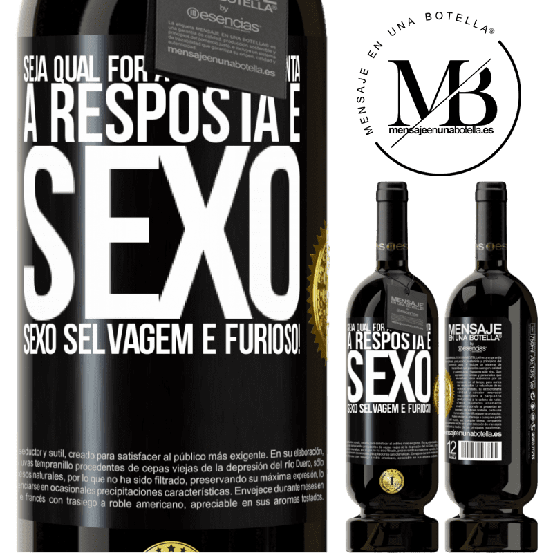 49,95 € Envio grátis | Vinho tinto Edição Premium MBS® Reserva Seja qual for a sua pergunta, a resposta é sexo. Sexo selvagem e furioso! Etiqueta Preta. Etiqueta personalizável Reserva 12 Meses Colheita 2014 Tempranillo