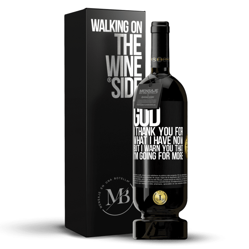 49,95 € Free Shipping | Red Wine Premium Edition MBS® Reserve God, I thank you for what I have now, but I warn you that I'm going for more Black Label. Customizable label Reserve 12 Months Harvest 2014 Tempranillo