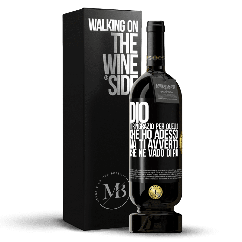 49,95 € Spedizione Gratuita | Vino rosso Edizione Premium MBS® Riserva Dio, ti ringrazio per quello che ho adesso, ma ti avverto che ne vado di più Etichetta Nera. Etichetta personalizzabile Riserva 12 Mesi Raccogliere 2015 Tempranillo