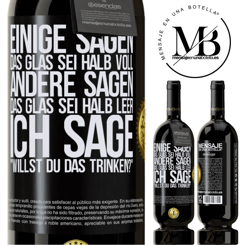 49,95 € Kostenloser Versand | Rotwein Premium Ausgabe MBS® Reserve Einige sagen, das Glas sei halb voll, andere sagen, das Glas sei halb leer. Ich sage: Willst du das trinken? Schwarzes Etikett. Anpassbares Etikett Reserve 12 Monate Ernte 2015 Tempranillo