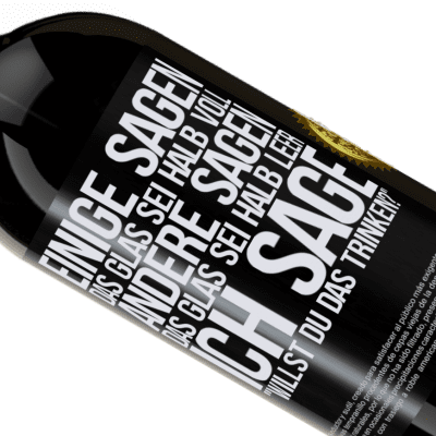 Einzigartige und Persönliche Ausdrücke. «Einige sagen, das Glas sei halb voll, andere sagen, das Glas sei halb leer. Ich sage: Willst du das trinken?» Premium Ausgabe MBS® Reserve