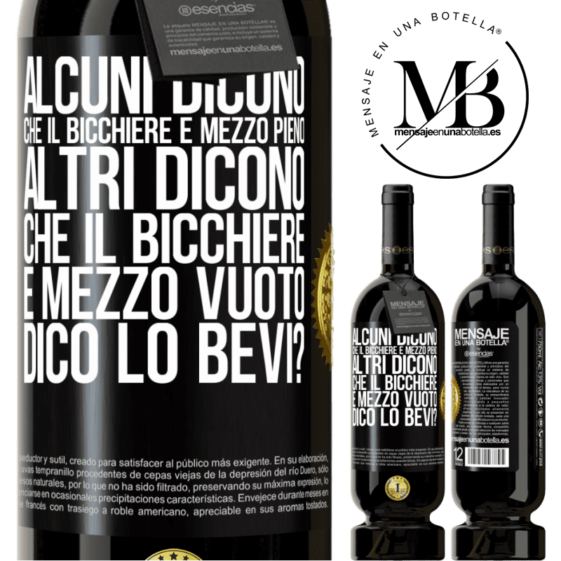 49,95 € Spedizione Gratuita | Vino rosso Edizione Premium MBS® Riserva Alcuni dicono che il bicchiere è mezzo pieno, altri dicono che il bicchiere è mezzo vuoto. Dico lo bevi? Etichetta Nera. Etichetta personalizzabile Riserva 12 Mesi Raccogliere 2015 Tempranillo