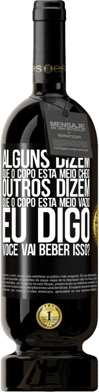 49,95 € Envio grátis | Vinho tinto Edição Premium MBS® Reserva Alguns dizem que o copo está meio cheio, outros dizem que o copo está meio vazio. Eu digo você vai beber isso? Etiqueta Preta. Etiqueta personalizável Reserva 12 Meses Colheita 2016 Tempranillo