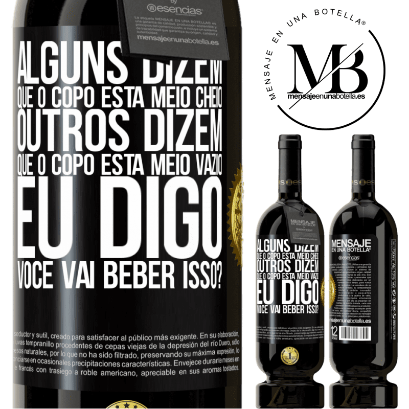 49,95 € Envio grátis | Vinho tinto Edição Premium MBS® Reserva Alguns dizem que o copo está meio cheio, outros dizem que o copo está meio vazio. Eu digo você vai beber isso? Etiqueta Preta. Etiqueta personalizável Reserva 12 Meses Colheita 2015 Tempranillo