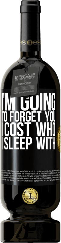 49,95 € | Red Wine Premium Edition MBS® Reserve I'm going to forget you, I cost who I sleep with Black Label. Customizable label Reserve 12 Months Harvest 2016 Tempranillo