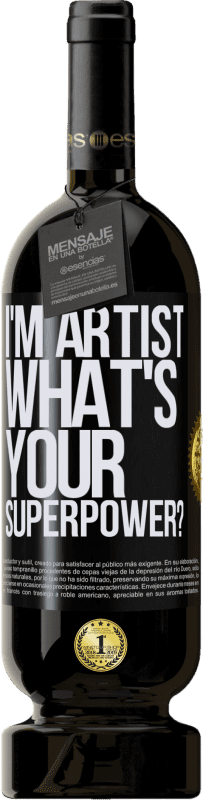 «I'm artist. What's your superpower?» Premium Ausgabe MBS® Reserva