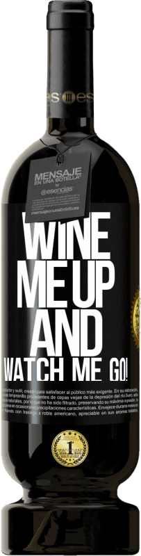 49,95 € | Red Wine Premium Edition MBS® Reserve Wine me up and watch me go! Black Label. Customizable label Reserve 12 Months Harvest 2014 Tempranillo