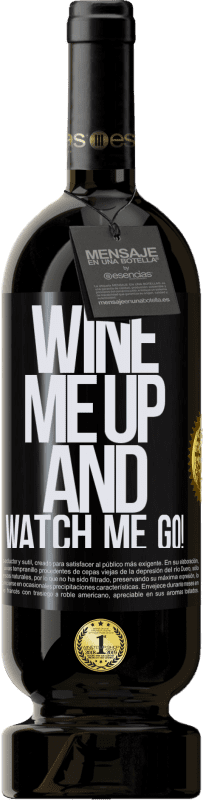 «Wine me up and watch me go!» Edición Premium MBS® Reserva