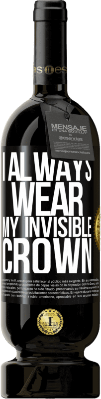 49,95 € | Red Wine Premium Edition MBS® Reserve I always wear my invisible crown Black Label. Customizable label Reserve 12 Months Harvest 2016 Tempranillo