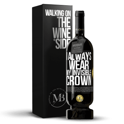 «I always wear my invisible crown» Premium Edition MBS® Reserve