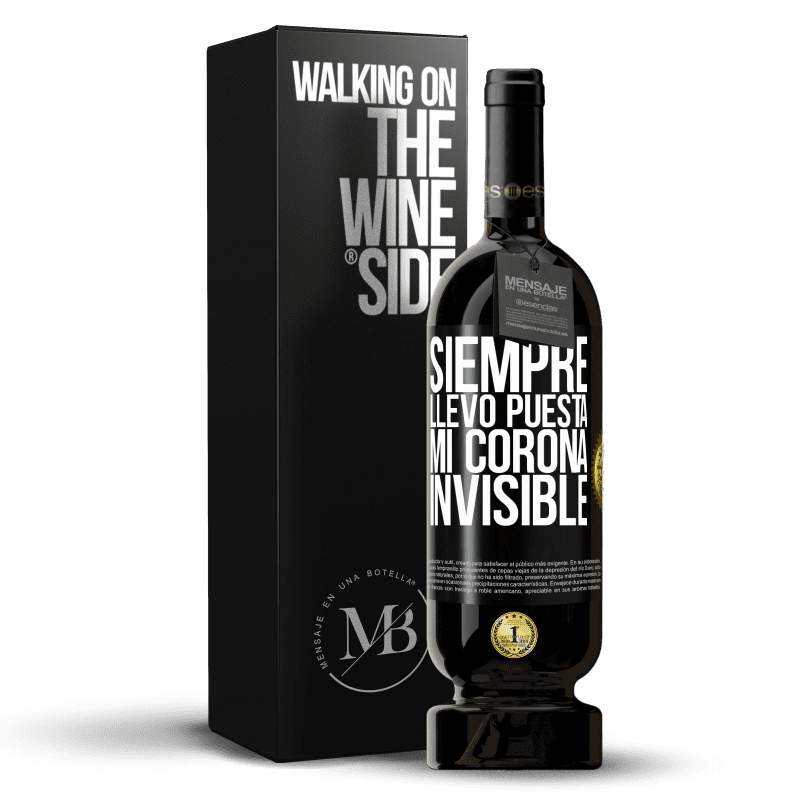 49,95 € Envío gratis | Vino Tinto Edición Premium MBS® Reserva Siempre llevo puesta mi corona invisible Etiqueta Negra. Etiqueta personalizable Reserva 12 Meses Cosecha 2015 Tempranillo