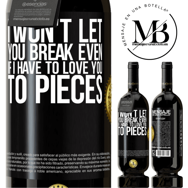 29,95 € Free Shipping | Red Wine Premium Edition MBS® Reserva I won't let you break even if I have to love you to pieces Black Label. Customizable label Reserva 12 Months Harvest 2014 Tempranillo