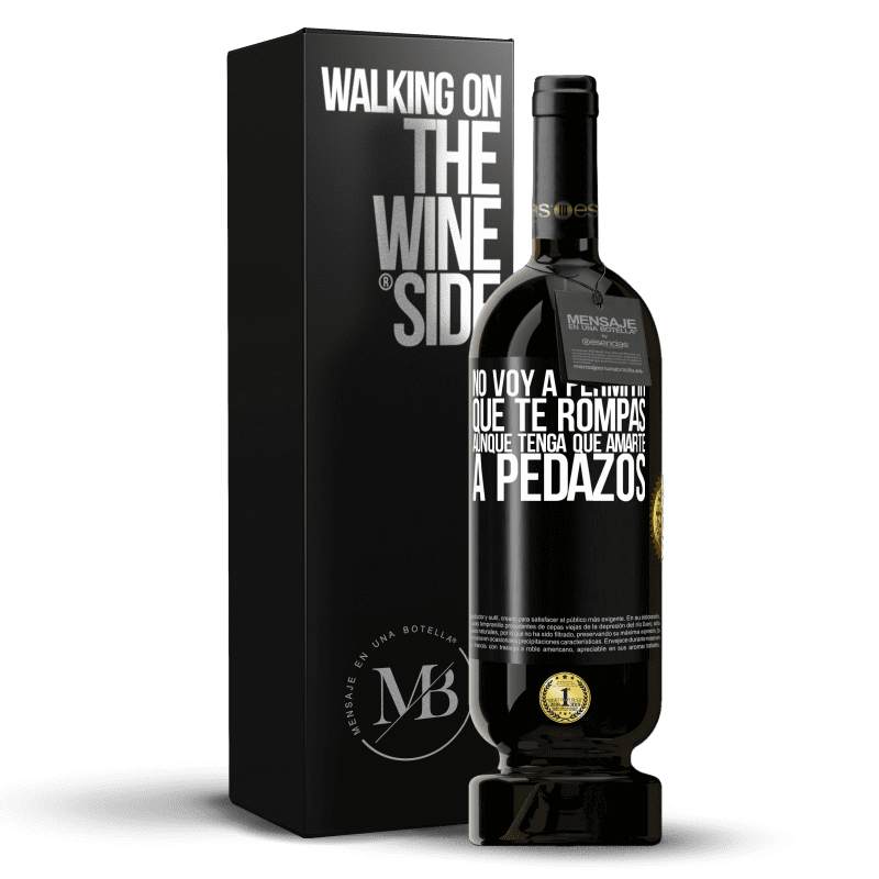 49,95 € Envío gratis | Vino Tinto Edición Premium MBS® Reserva No voy a permitir que te rompas, aunque tenga que amarte a pedazos Etiqueta Negra. Etiqueta personalizable Reserva 12 Meses Cosecha 2015 Tempranillo